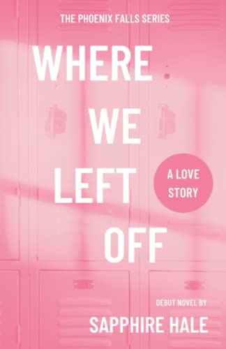 Read Where We Left Off (Phoenix Falls Series), written by Sapphire Hale Read Where We Left Off (Phoenix Falls Series), written by Sapphire Hale