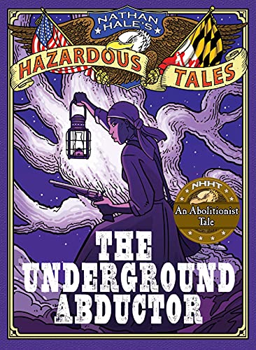 Read The Underground Abductor (Nathan Hale's Hazardous Tales #5): An Abolitionist Tale about Harriet Tubman, written by Nathan Hale Read The Underground Abductor (Nathan Hale's Hazardous Tales #5): An Abolitionist Tale about Harriet Tubman, written by Nathan Hale