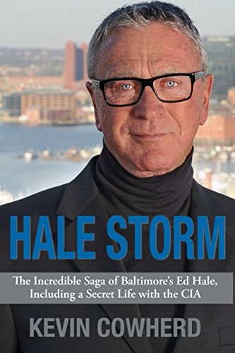 Read Hale Storm: The Incredible Saga of Baltimore's Ed Hale, Including a Secret Life with the CIA, written by Kevin Cowherd Read Hale Storm: The Incredible Saga of Baltimore's Ed Hale, Including a Secret Life with the CIA, written by Kevin Cowherd