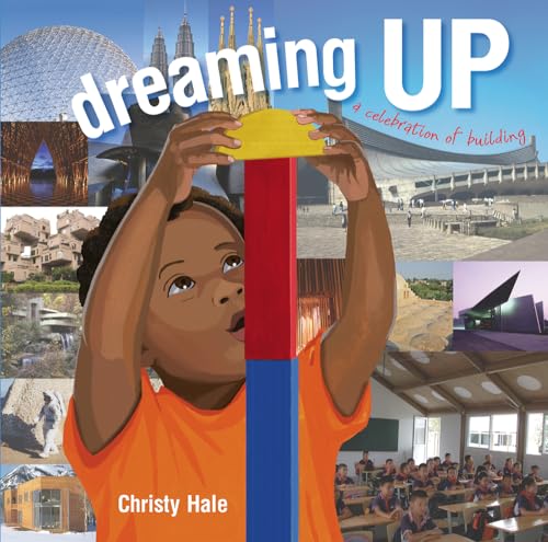 Read Dreaming Up: A Celebration of Building, written by Christy Hale Read Dreaming Up: A Celebration of Building, written by Christy Hale