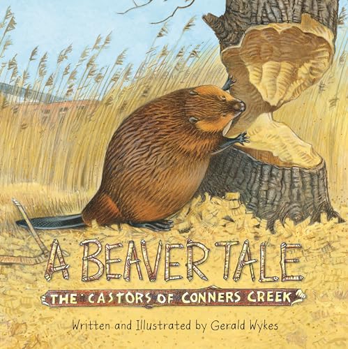 Read A Beaver Tale: The Castors of Conners Creek (Great Lakes Books), written by Gerald Wykes