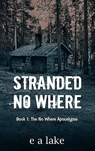 Read Stranded No Where: Book 1: The No Where Apocalypse, written by e a lake Read Stranded No Where: Book 1: The No Where Apocalypse, written by e a lake