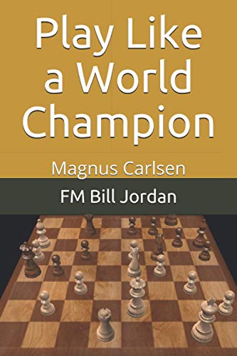 Read Play Like a World Champion: Magnus Carlsen, written by FM Bill Jordan Read Play Like a World Champion: Magnus Carlsen, written by FM Bill Jordan