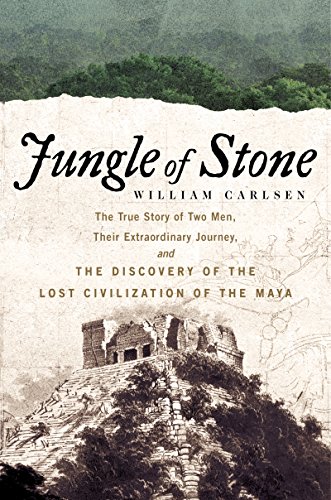 Read Jungle of Stone: The Extraordinary Journey of John L. Stephens and Frederick Catherwood, and the Discovery of the Lost Civilization of the Maya, written by William Carlsen
