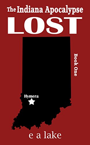 Read Lost: A Post-Apocalyptic Dystopian Thriller (The Indiana Apocalypse Book 1), written by e a lake