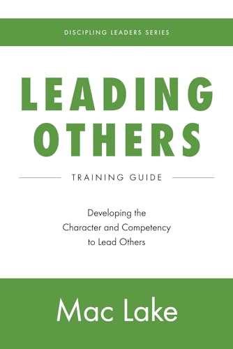 Read Leading Others: Developing the Character and Competency to Lead Others (Discipling Leaders), written by Mac Lake Read Leading Others: Developing the Character and Competency to Lead Others (Discipling Leaders), written by Mac Lake