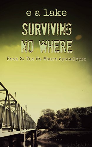 Read Surviving No Where: A Post-Apocalyptic Dystopian Thriller (The No Where Apocalypse Book 2), written by e a lake Read Surviving No Where: A Post-Apocalyptic Dystopian Thriller (The No Where Apocalypse Book 2), written by e a lake