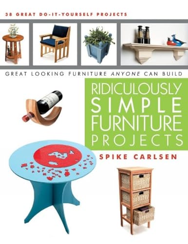 Read Ridiculously Simple Furniture Projects: Great Looking Furniture Anyone Can Build, written by Spike Carlsen Read Ridiculously Simple Furniture Projects: Great Looking Furniture Anyone Can Build, written by Spike Carlsen