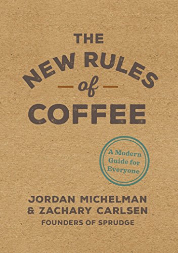 Read The New Rules of Coffee: A Modern Guide for Everyone, written by Jordan Michelman; Zachary Carlsen Read The New Rules of Coffee: A Modern Guide for Everyone, written by Jordan Michelman; Zachary Carlsen