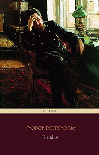 Read The Idiot (Centaur Classics) [The 100 greatest novels of all time - #32], written by Fyodor Dostoyevsky