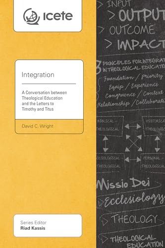 Read Integration: A Conversation between Theological Education and the Letters to Timothy and Titus (ICETE Series), written by David C. Wright Read Integration: A Conversation between Theological Education and the Letters to Timothy and Titus (ICETE Series), written by David C. Wright