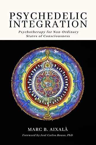 Read Psychedelic Integration: Psychotherapy for Non-Ordinary States of Consciousness, written by Marc Aixalà