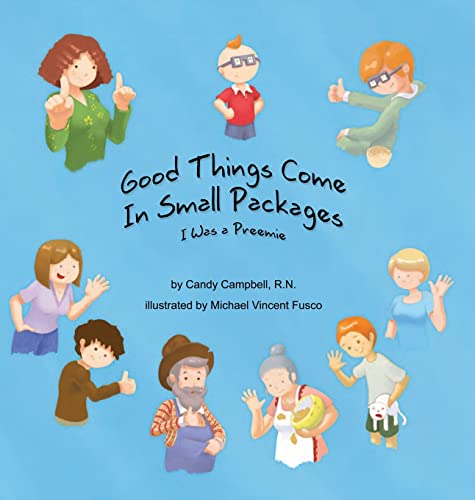 Read Good Things Come In Small Packages: I Was A Preemie, written by Candy Campbell Read Good Things Come In Small Packages: I Was A Preemie, written by Candy Campbell