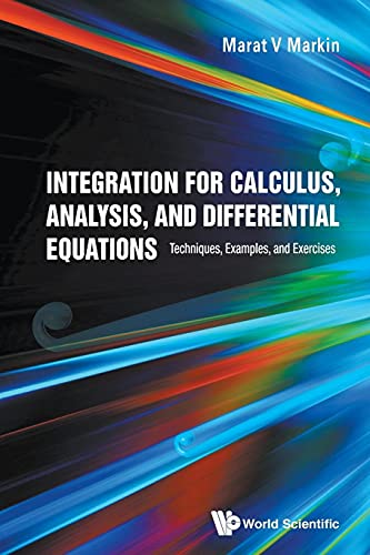 Read Integration For Calculus, Analysis, And Differential Equations: Techniques, Examples, And Exercises, written by Marat V Markin Read Integration For Calculus, Analysis, And Differential Equations: Techniques, Examples, And Exercises, written by Marat V Markin