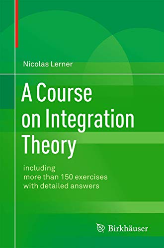 Read A Course on Integration Theory: including more than 150 exercises with detailed answers, written by Nicolas Lerner Read A Course on Integration Theory: including more than 150 exercises with detailed answers, written by Nicolas Lerner