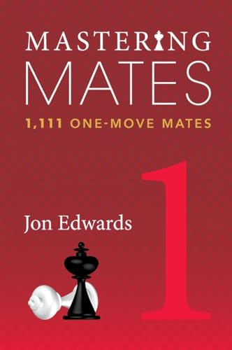 Read Mastering Mates 1: 1,111 One-Move Mates, written by Jon Edwards Read Mastering Mates 1: 1,111 One-Move Mates, written by Jon Edwards
