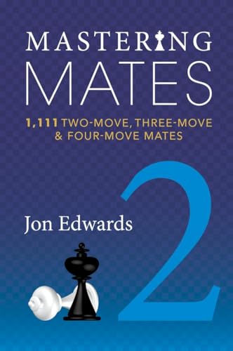 Read Mastering Mates 2: 1,111 Two-move, Three-move & Four-move Mates, written by Jon Edwards Read Mastering Mates 2: 1,111 Two-move, Three-move & Four-move Mates, written by Jon Edwards