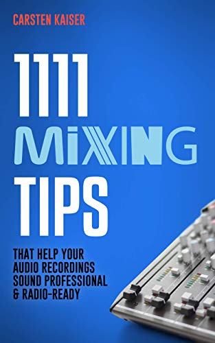 Read 1111 Mixing Tips: That Help Your Audio Recordings Sound Professional & Radio-Ready, written by Carsten Kaiser Read 1111 Mixing Tips: That Help Your Audio Recordings Sound Professional & Radio-Ready, written by Carsten Kaiser