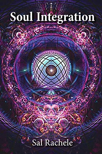 Read Soul Integration, written by Sal Rachele Read Soul Integration, written by Sal Rachele