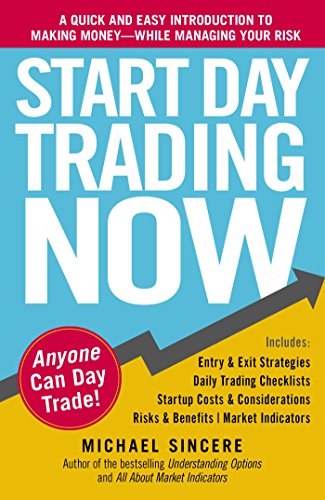 Read Start Day Trading Now: A Quick and Easy Introduction to Making Money While Managing Your Risk, written by Michael Sincere Read Start Day Trading Now: A Quick and Easy Introduction to Making Money While Managing Your Risk, written by Michael Sincere