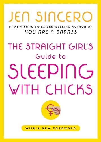 Read The Straight Girl's Guide to Sleeping with Chicks, written by Jen Sincero Read The Straight Girl's Guide to Sleeping with Chicks, written by Jen Sincero