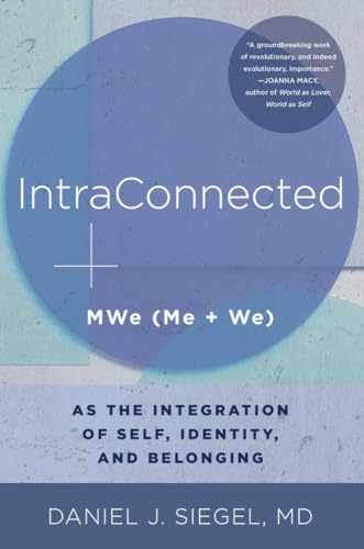 Read IntraConnected: MWe (Me + We) as the Integration of Self, Identity, and Belonging (Norton Series on Interpersonal Neurobiology), written by Daniel J. Siegel M.D. Read IntraConnected: MWe (Me + We) as the Integration of Self, Identity, and Belonging (Norton Series on Interpersonal Neurobiology), written by Daniel J. Siegel M.D.