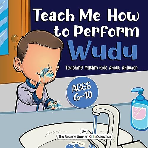 Read Teach Me How to Perform Wudu: Teaching Muslim Kids about Ablution (Islamic Books for Kids | Fun & Educational Islamic Series), written by The Sincere Seeker Collection Read Teach Me How to Perform Wudu: Teaching Muslim Kids about Ablution (Islamic Books for Kids | Fun & Educational Islamic Series), written by The Sincere Seeker Collection