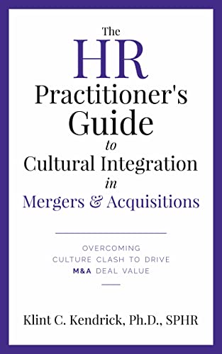 Read The HR Practitioner's Guide to Cultural Integration in Mergers & Acquisitions: Overcoming Culture Clash to Drive M&A Deal Value, written by Klint Kendrick Read The HR Practitioner's Guide to Cultural Integration in Mergers & Acquisitions: Overcoming Culture Clash to Drive M&A Deal Value, written by Klint Kendrick
