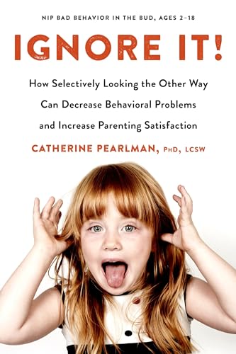 Read Ignore It!: How Selectively Looking the Other Way Can Decrease Behavioral Problems and Increase Parenting Satisfaction, written by Catherine Pearlman PhD LCSW Read Ignore It!: How Selectively Looking the Other Way Can Decrease Behavioral Problems and Increase Parenting Satisfaction, written by Catherine Pearlman PhD LCSW