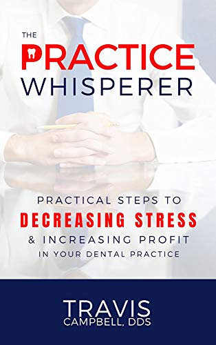 Read The Practice Whisperer: Practical Steps to Decreasing Stress and Increasing Profit in your Dental Practice, written by Travis Campbell Read The Practice Whisperer: Practical Steps to Decreasing Stress and Increasing Profit in your Dental Practice, written by Travis Campbell