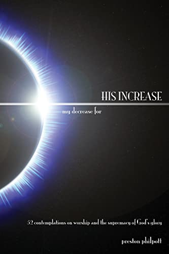 Read my decrease for HIS INCREASE, written by Preston Philpott Read my decrease for HIS INCREASE, written by Preston Philpott