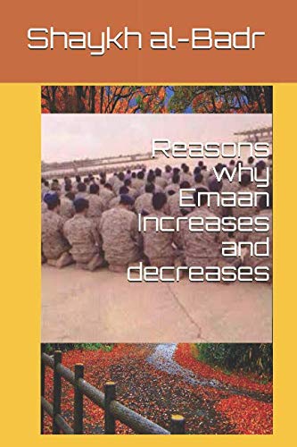 Read Reasons why Emaan Increases and decreases, written by Shaykh Abdur Razzaq al-Badr Read Reasons why Emaan Increases and decreases, written by Shaykh Abdur Razzaq al-Badr
