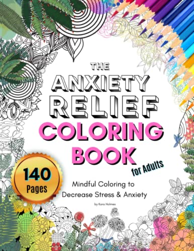 Read The Anxiety Relief Coloring Book for Adults: Mindful Coloring to Decrease Stress & Anxiety, written by Kara Holmes Read The Anxiety Relief Coloring Book for Adults: Mindful Coloring to Decrease Stress & Anxiety, written by Kara Holmes