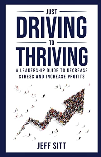 Read Just Driving to Thriving: A Leadership Guide to Decrease Stress and Increase Profits, written by Jeff Sitt Read Just Driving to Thriving: A Leadership Guide to Decrease Stress and Increase Profits, written by Jeff Sitt