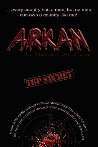 Read Arkan: Every Country Has A Mob, but No Mob Can Own A Country Like Me, written by Vladimir Djordjevic Read Arkan: Every Country Has A Mob, but No Mob Can Own A Country Like Me, written by Vladimir Djordjevic