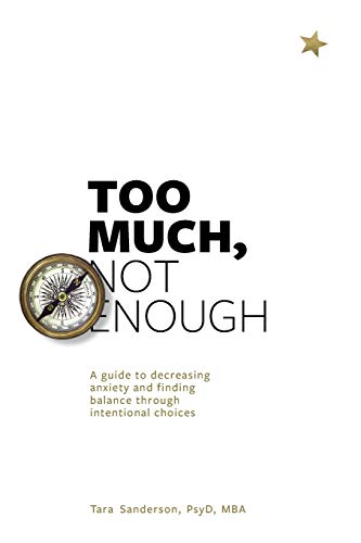 Read Too much, Not enough: A guide to decreasing anxiety and creating balance through intentional choices, written by Tara Sanderon Read Too much, Not enough: A guide to decreasing anxiety and creating balance through intentional choices, written by Tara Sanderon