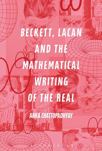 Read Beckett, Lacan and the Mathematical Writing of the Real, written by Arka Chattopadhyay Read Beckett, Lacan and the Mathematical Writing of the Real, written by Arka Chattopadhyay