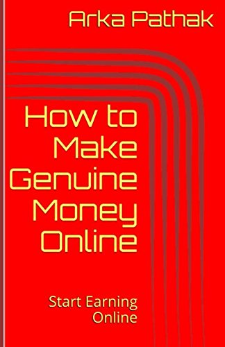 Read How to Make Genuine Money Online: Start Earning Online, written by Arka Pathak; ARKA PATHAK Read How to Make Genuine Money Online: Start Earning Online, written by Arka Pathak; ARKA PATHAK