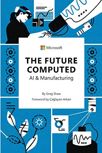 Read The Future Computed: AI & Manufacturing, written by Greg Shaw Read The Future Computed: AI & Manufacturing, written by Greg Shaw