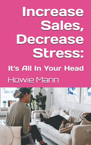 Read Increase Sales, Decrease Stress: It's All In Your Head, written by Howie Mann Read Increase Sales, Decrease Stress: It's All In Your Head, written by Howie Mann