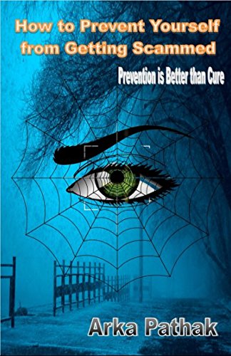 Read How to Prevent Yourself from Getting Scammed: Prevention is Better than Cure, written by Arka Pathak; Arka Pathak Read How to Prevent Yourself from Getting Scammed: Prevention is Better than Cure, written by Arka Pathak; Arka Pathak