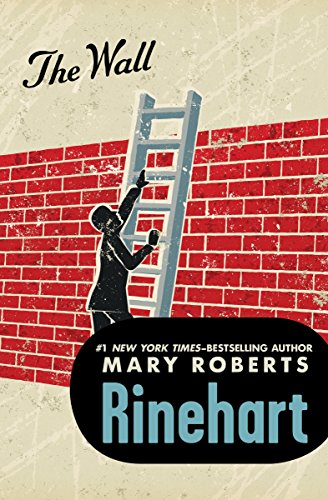 Read The Wall, written by Mary Roberts Rinehart Read The Wall, written by Mary Roberts Rinehart