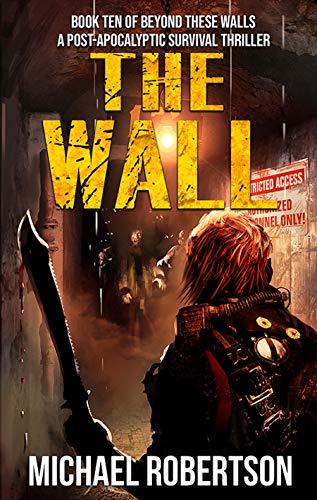Read The Wall: A Post-Apocalyptic Survival Thriller (Beyond These Walls Book 10), written by Michael Robertson Read The Wall: A Post-Apocalyptic Survival Thriller (Beyond These Walls Book 10), written by Michael Robertson