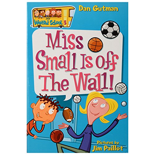 Read My Weird School #5: Miss Small Is off the Wall!, written by Dan Gutman Read My Weird School #5: Miss Small Is off the Wall!, written by Dan Gutman