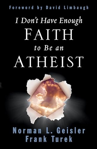 Read I Don't Have Enough Faith to Be an Atheist, written by Norman L. Geisler; Frank Turek Read I Don't Have Enough Faith to Be an Atheist, written by Norman L. Geisler; Frank Turek