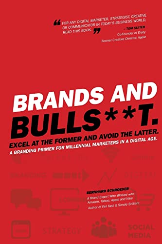 Read Brands and BullS**t: Excel at the Former and Avoid the Latter. A Branding Primer for Millennial Marketers in a Digital Age., written by Bernhard Schroeder Read Brands and BullS**t: Excel at the Former and Avoid the Latter. A Branding Primer for Millennial Marketers in a Digital Age., written by Bernhard Schroeder