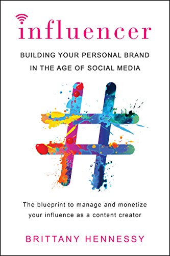 Read Influencer: Building Your Personal Brand in the Age of Social Media, written by Brittany Hennessy Read Influencer: Building Your Personal Brand in the Age of Social Media, written by Brittany Hennessy