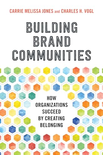 Read Building Brand Communities: How Organizations Succeed by Creating Belonging, written by Carrie Melissa Jones; Charles Vogl Read Building Brand Communities: How Organizations Succeed by Creating Belonging, written by Carrie Melissa Jones; Charles Vogl