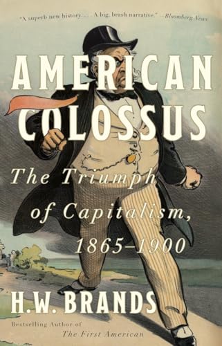 Read American Colossus: The Triumph of Capitalism, 1865-1900, written by H. W. Brands