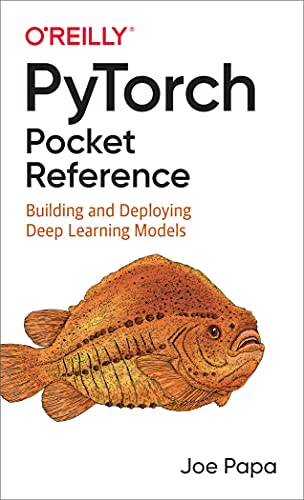 Read PyTorch Pocket Reference: Building and Deploying Deep Learning Models, written by Joe Papa Read PyTorch Pocket Reference: Building and Deploying Deep Learning Models, written by Joe Papa